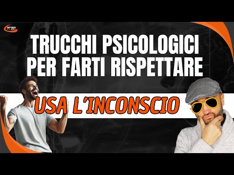 Trucchi Psicologici per Farsi Rispettare usando l'Inconscio