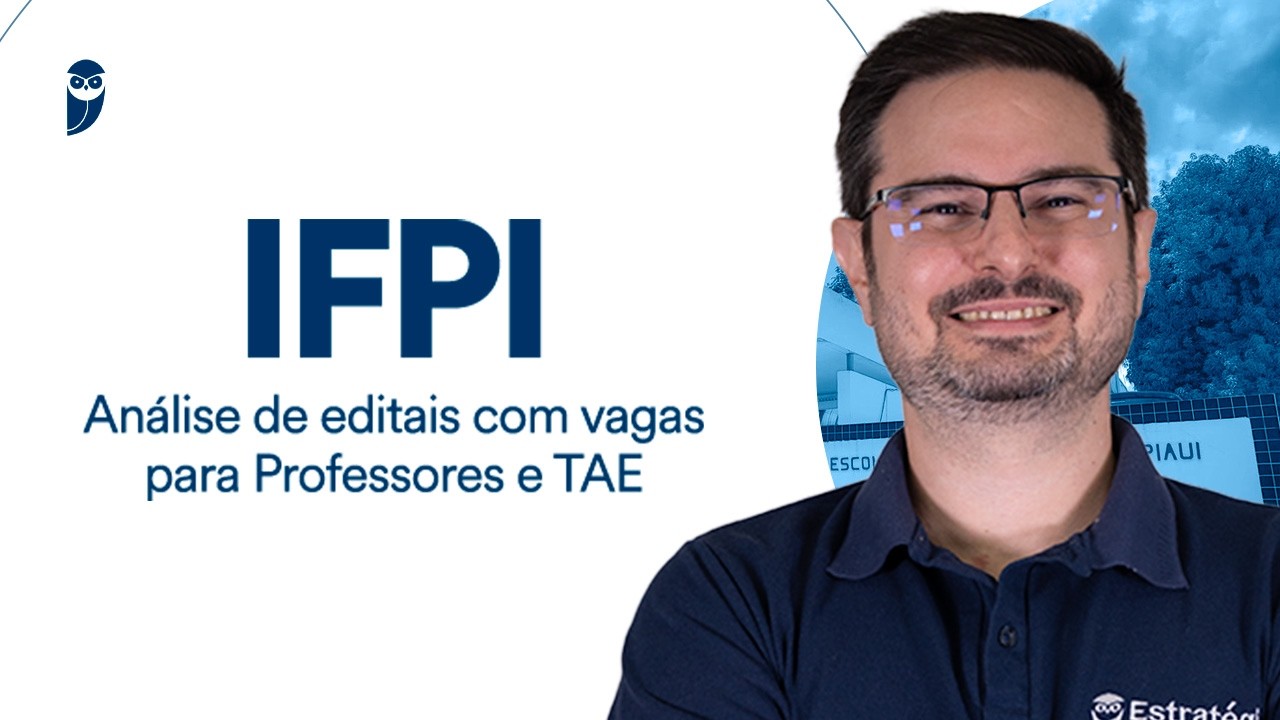 Concurso IFPI: Análise de editais com vagas para Professores e TAE