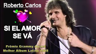 ROBERTO CARLOS - SI EL AMOR SE VA &#39;&#39;Prêmio Grammy Award de Melhor Álbum Latino 1988&quot; - 4k