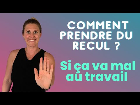 Comment PRENDRE DU RECUL au travail quand ça va mal ?