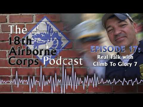 18th Airborne Corps Podcast - Episode 17 - Real Talk with Climb To Glory 7