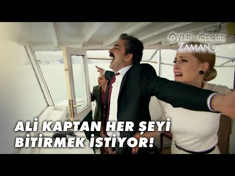 Ali Kaptan Tekneyi Batırmak İstiyor!- Öyle Bir Geçer Zaman Ki Özel Klip