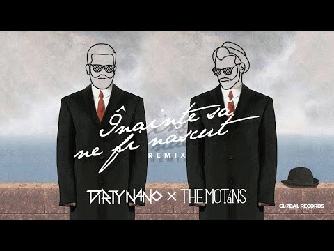 Dirty Nano vs The Motans - Inainte Sa Ne Fi Nascut | REMIX