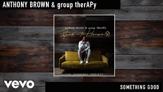 Anthony Brown &amp; group therAPy - Something Good (Official Audio)