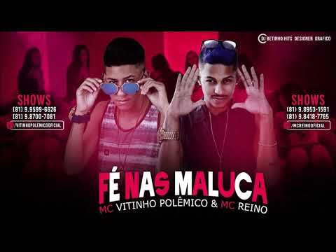 MC REINO E MC VITINHO POLÊMICO  FÉ NAS MALUCA MÚSICA NOVA