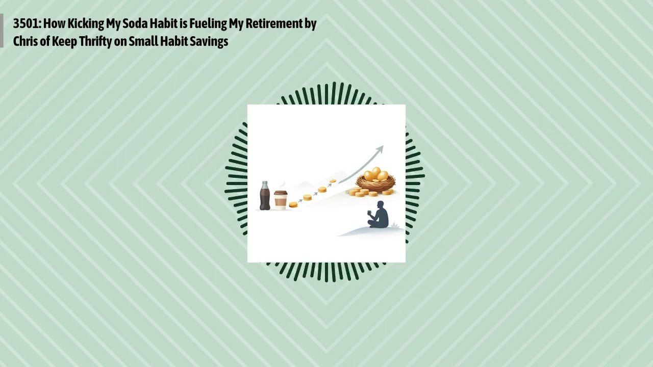 3501: How Kicking My Soda Habit is Fueling My Retirement by Chris of Keep Thrifty on Small Habit...