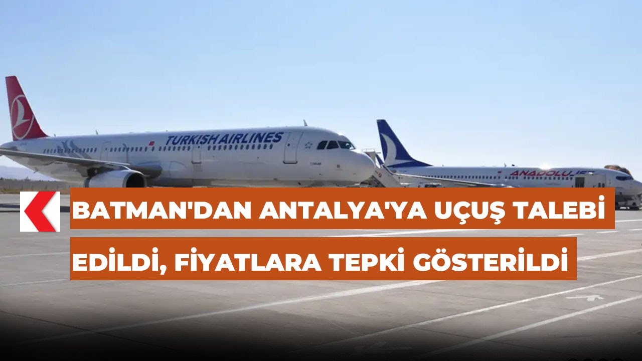 Batman'dan Antalya'ya uçuş talebi edildi, fiyatlara tepki gösterildi