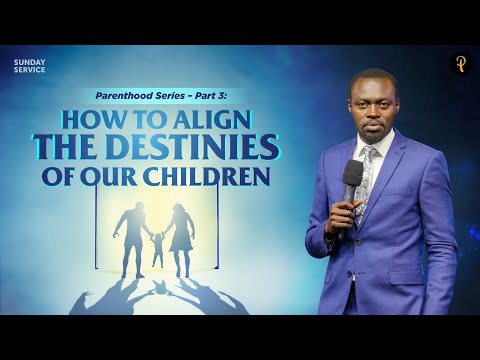 Parenthood Series — Part 3: How to Align the Destinies of Our Children I Phaneroo Sunday 210