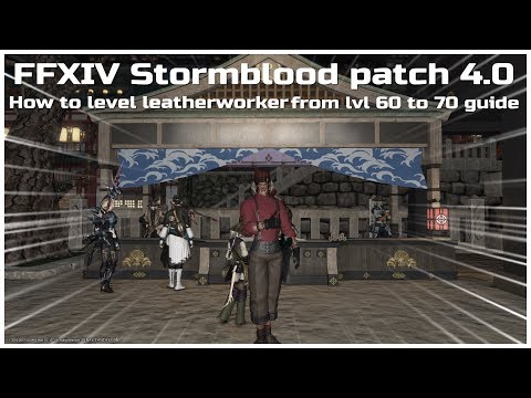 FFXIV Stormblood patch 4.0 How to level leather worker from lvl 60 to 70 guide