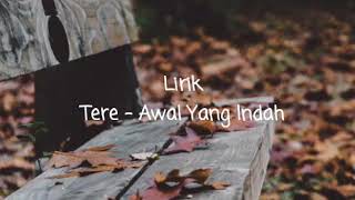 Download lagu Tere - Awal Yang Indah (Lirik) mp3