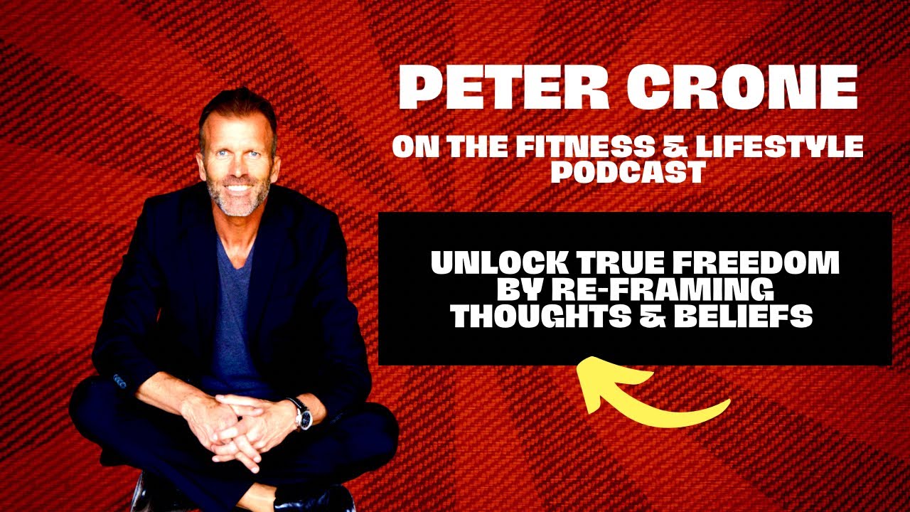 Peter Crone - Unlocking FREEDOM through RE-FRAMING your thoughts and beliefs