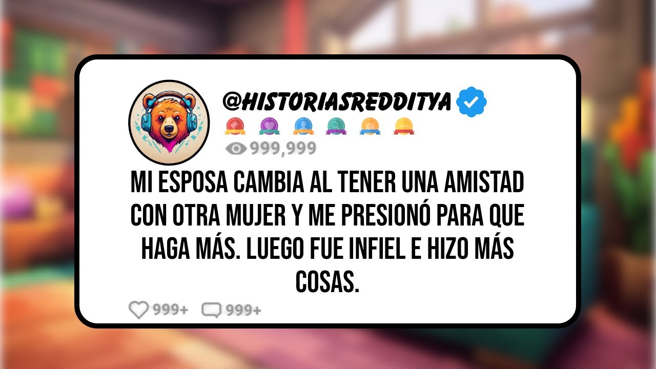 Mi ESPOSA Cambia al Tener una AMISTAD con otra Mujer y me Presionó para que Haga MÁS. Luego fue I...