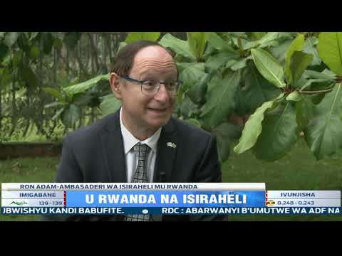 Ambasaderi wa Isiraheli mu Rwanda yagaragaje umwihariko uri hagati y' u Rwanda n' igihugu cye