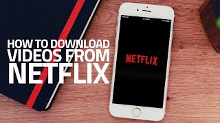 How to Download Netflix Videos on iPhone and Android Devices