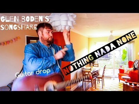 Original Song - 'Nothing, Nada, None' || Glen Boden's Songshare #2