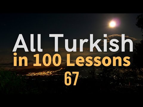 All Turkish in 100 Lessons. Learn Turkish. Most important Turkish phrases and words. Lesson 67