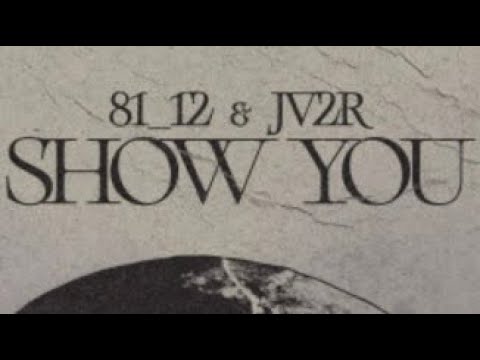 81_12 & Jv2r - SHOW YOU
