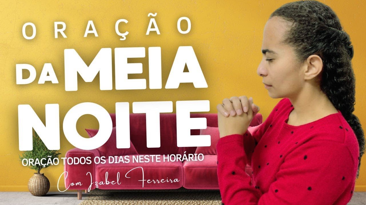 24/10/2024 - ORAÇÃO DA MEIA NOITE - IZABEL FERREIRA