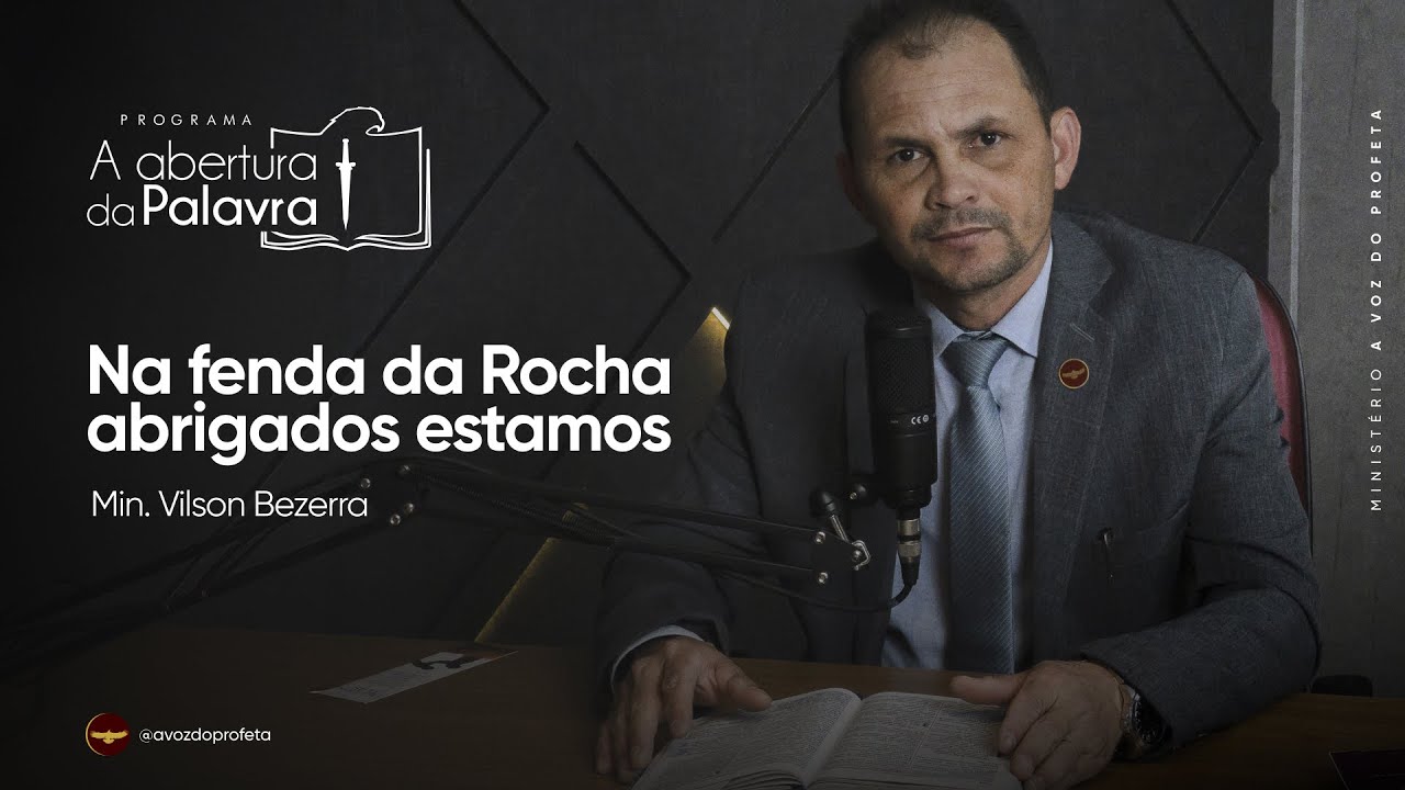 Na fenda da Rocha abrigados estamos | Min. Vilson Bezerra | Programa A Abertura da Palavra