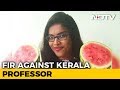 Case Filed Against Kerala Professor Who Provoked Watermelon Protests