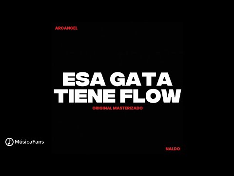 Arcángel Ft. Naldo - Esa Gata Tiene Flow (Prod. By DJ Urba & Monserrate) (ORIGINAL MASTERIZADO)
