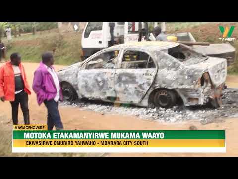 Agacencwire: Motoka omuri Mbarara City South etakamanyirwe mukamaayo ekwatsirwe omuriro yayongotoka