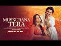 MUSKURANA TERA (With Lyrics): Shoaib Ibrahim & Dipika Kakar Ibrahim | Saaj Bhatt | Sandeep Batraa