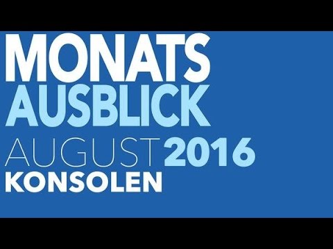 Monatsausblick August 2016 - Neue Konsolen-Spiele in der Vorschau