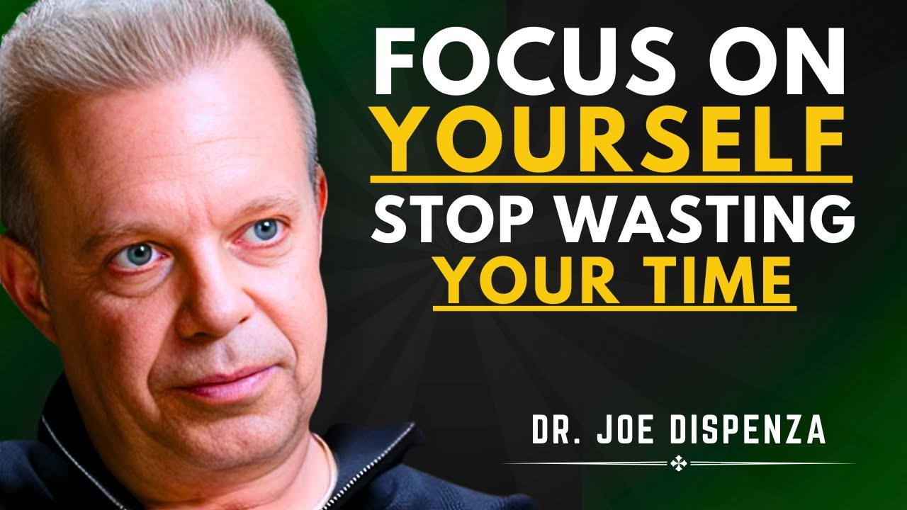 FOCUS ON YOURSELF, STOP WASTING YOUR TIME | Dr. Joe Dispenza Motivational Speech