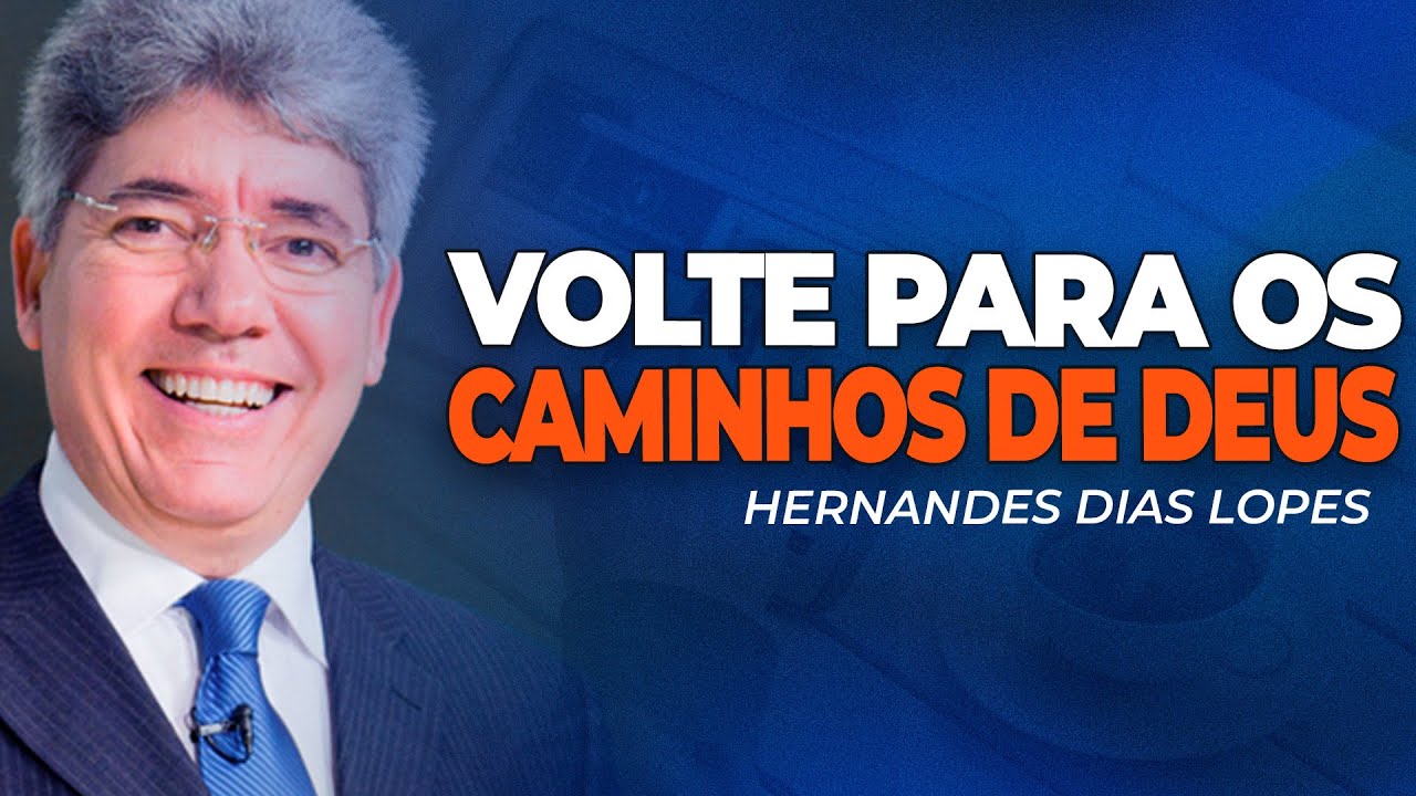 Hernandes Dias Lopes | VOLTE PARA OS CAMINHOS DE DEUS