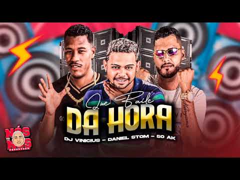 Que Baile da Hora (DJ Vinícius -Feat Daniel Stom e 50ak )