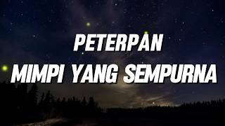 Download lagu Peterpan - Mimpi Yang Sempurna ( lirik Lagu ) mp3 Download lagu Peterpan - Mimpi Yang Sempurna ( lirik Lagu ) mp3