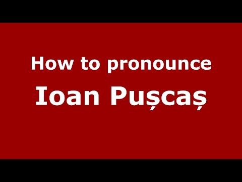 How to pronounce Ioan Pușcaș (Romanian/Romania) - PronounceNames.com