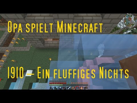 Opa spielt Minecraft 1910 – Ein fluffiges Nichts
