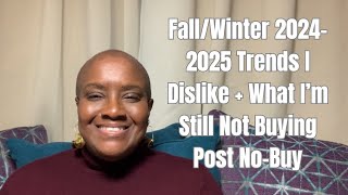 Fall/Winter 2024-2025 Trends I Dislike + What I’m Still Not Buying  Post No-Buy#nobuy