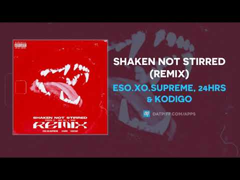 Eso.XO.Supreme, 24HRS & Kodigo - Shaken Not Stirred (Remix) (AUDIO)