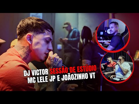DJ VICTOR SESSÃO DE ESTÚDIO COM MC LELE JP E MC JOÃOZINHO VT 🔥