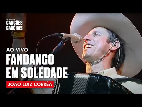 FANDANGO EM SOLEDADE - JOÃO LUIZ CORRÊA (AO VIVO - SHOW DVD O MELHOR DO CAMPEIRISMO)