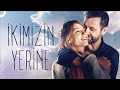 İkimizin Yerine | Serenay Sarıkaya - Nejat İşler FULL HD Romantik Film