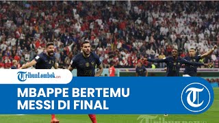 Hasil Prancis vs Maroko: Kylian Mbappe dan Lionel Messi Jumpa di Babak Final
