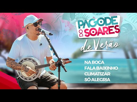 Pagode do Soares de Verão - Na Boca / Fala Baixinho / Climatizar / Só Alegria