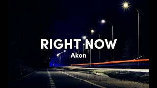 Right now - Akon (Lyrics) | Slowed