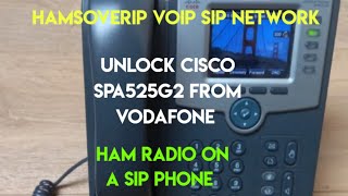 Unlock A Cisco spa525g2 From Vodafone To Use On Hams Over IP VoIP SIP