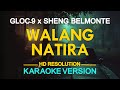 WALANG NATIRA Gloc 9 Feat Sheng Belmonte ️ KARAOKE