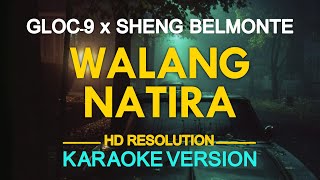 WALANG NATIRA - Gloc-9 feat. Sheng Belmonte 🎙️ [ KARAOKE ] 🎶