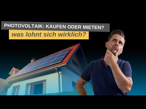 PV-Anlage kaufen oder mieten? Die ehrliche Rechnung, die dir niemand zeigt!