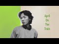 April On The Train Original Song