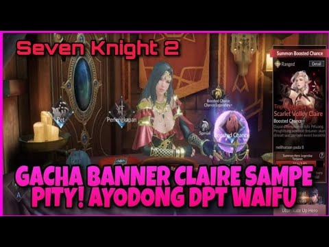 LANJUT GACHA CLAIRE SAMPE PITY! HARUS DAPET WAIFU NYA NIH! GASKAN🔥 - Seven Knight 2