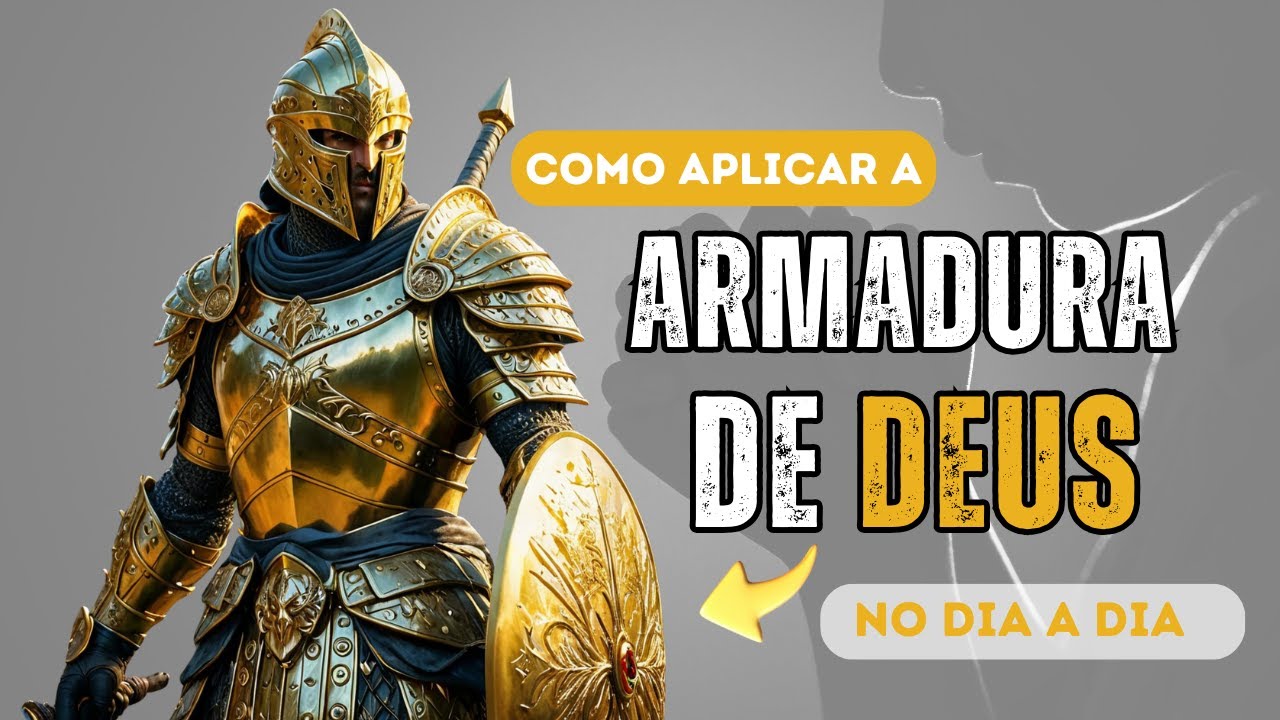 Armadura de Deus - Como aplicar a Armadura de Deus no dia a dia