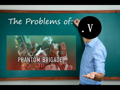 The Problems of: Phantom Brigade